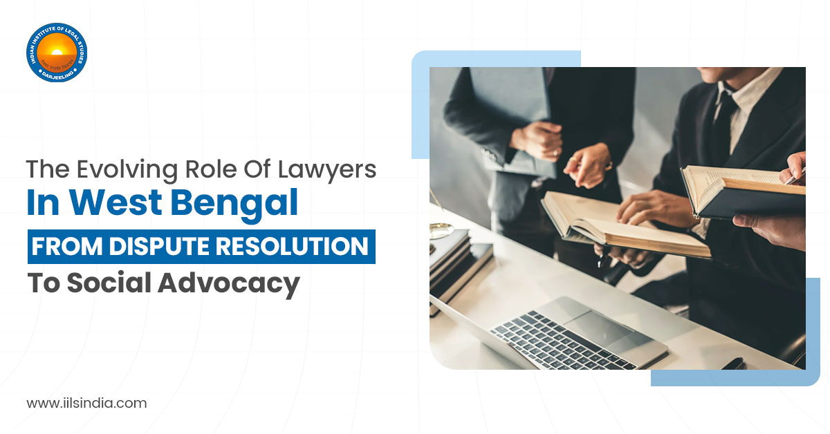 The Evolving Role Of Lawyers In West Bengal: From Dispute Resolution To Social Advocacy