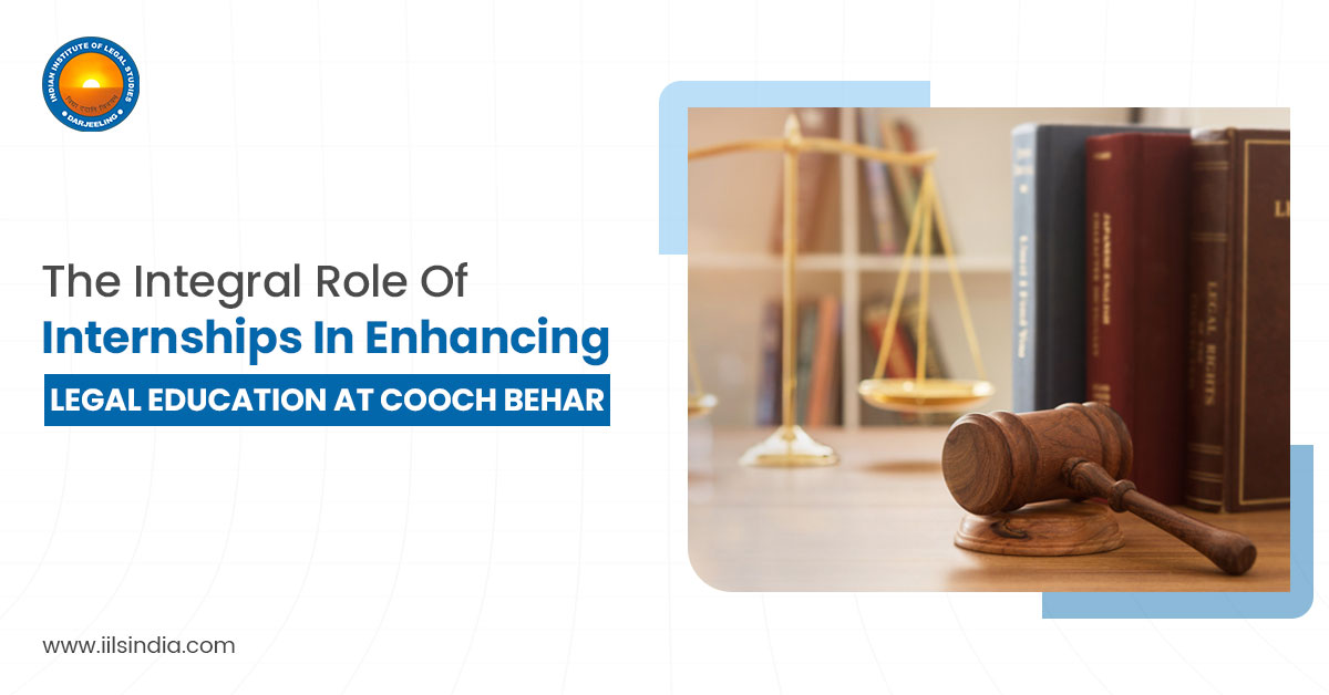 The Integral Role of Internships in Enhancing Legal Education at Cooch Behar