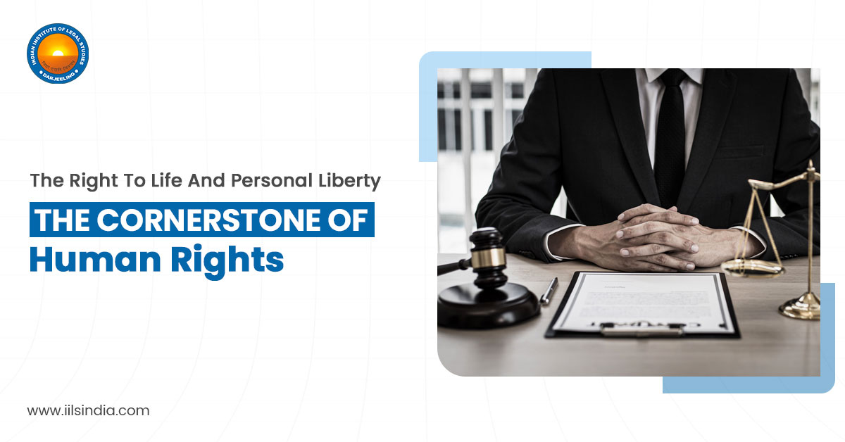 The Right To Life And Personal Liberty: The Cornerstone Of Human Rights